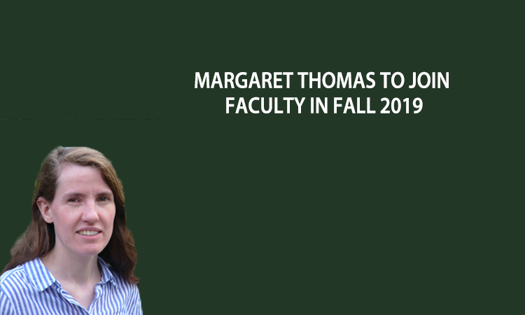 Margaret Thomas to join in Fall 2019