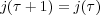 j(τ + 1) = j(τ)
