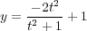 2
y =-- 2t + 1
t2 + 1