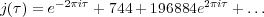 j(τ) = e-2πiτ + 744+ 196884e2πiτ + ...